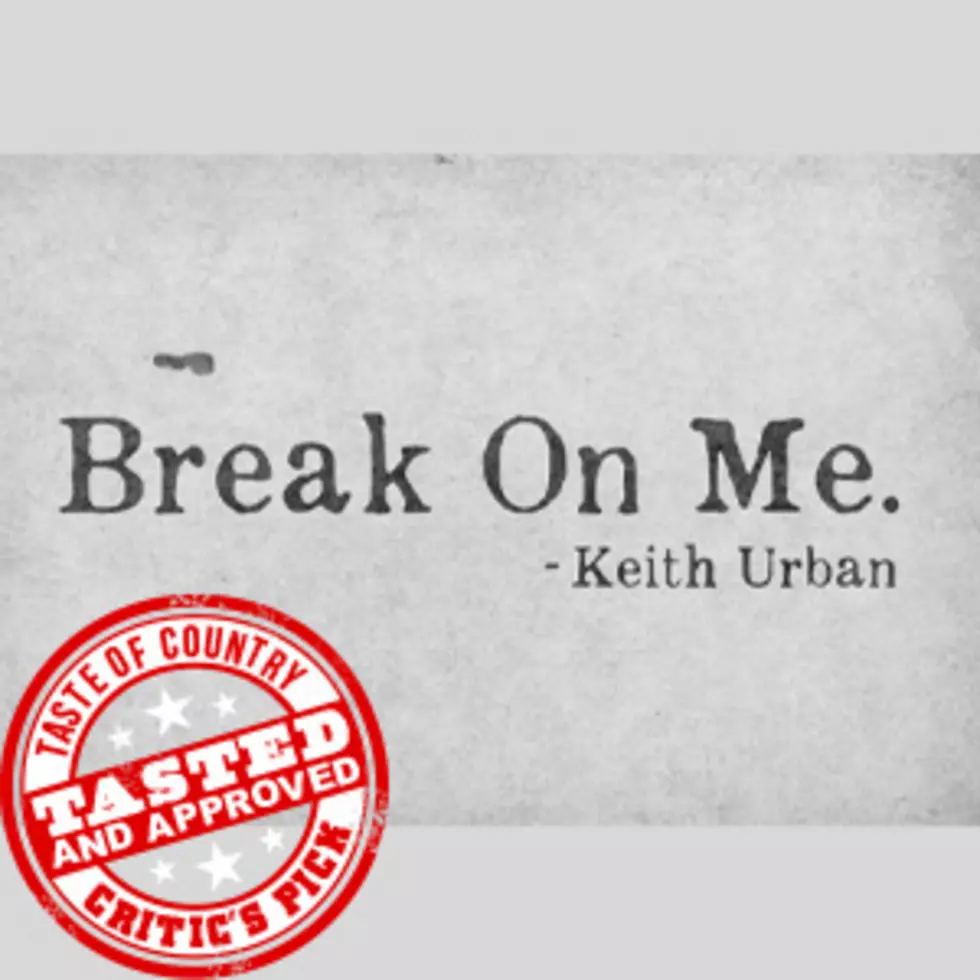 ToC Critic’s Pick: Keith Urban, ‘Break on Me’ [Listen]